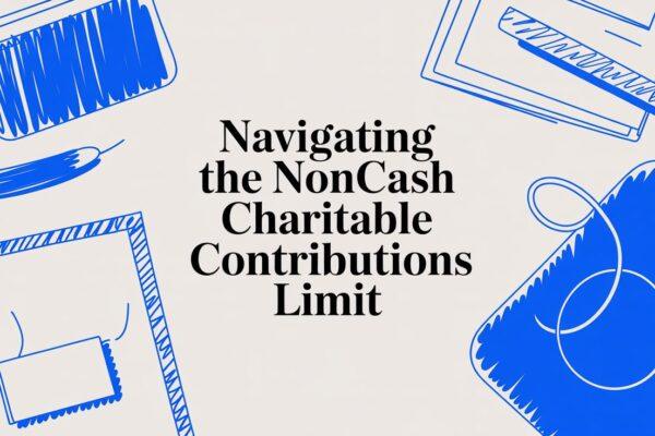 Navigating the Noncash Charitable Contributions Limit